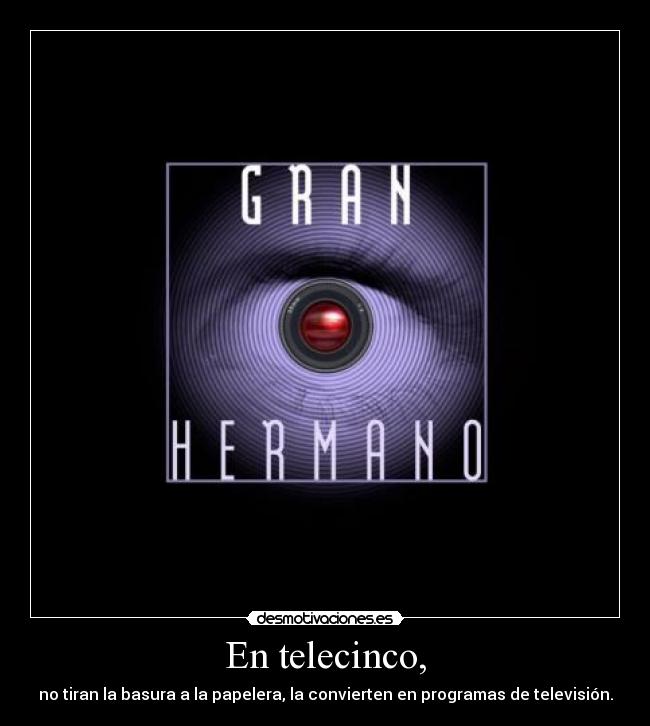 En telecinco, - no tiran la basura a la papelera, la convierten en programas de televisión.