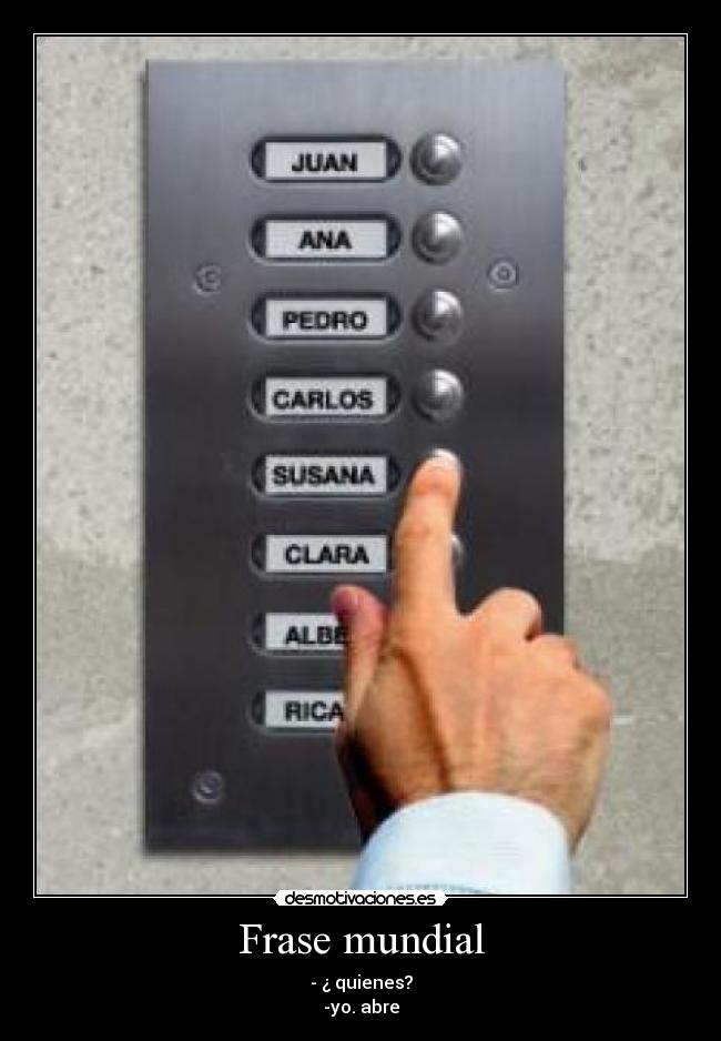 Frase mundial - - ¿ quienes?
-yo. abre