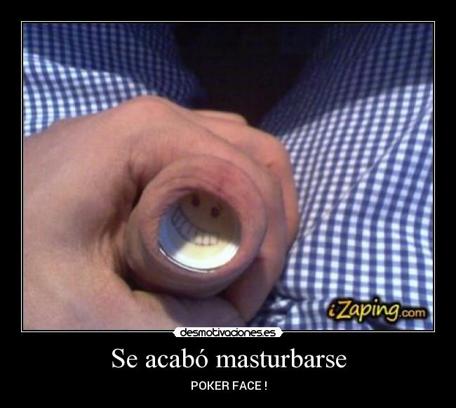Se acabó masturbarse -