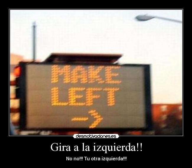 Gira a la izquierda!! -