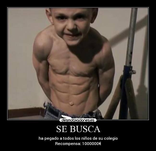 SE BUSCA - ha pegado a todos los niños de su colegio
Recompensa: 1000000€