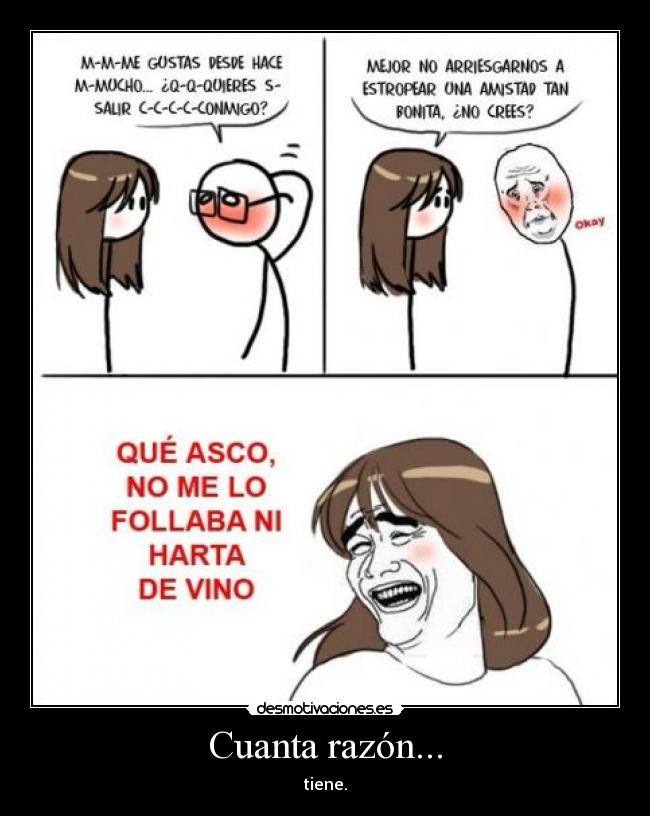Cuanta razón... -