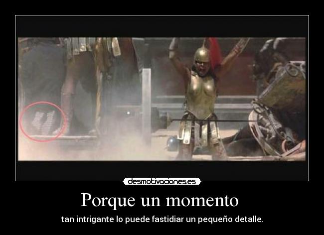 Porque un momento - tan intrigante lo puede fastidiar un pequeño detalle.