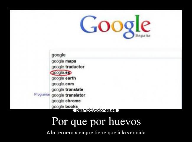Por que por huevos - A la tercera siempre tiene que ir la vencida
