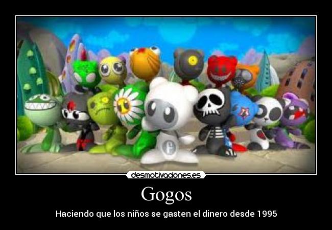 Gogos - Haciendo que los niños se gasten el dinero desde 1995