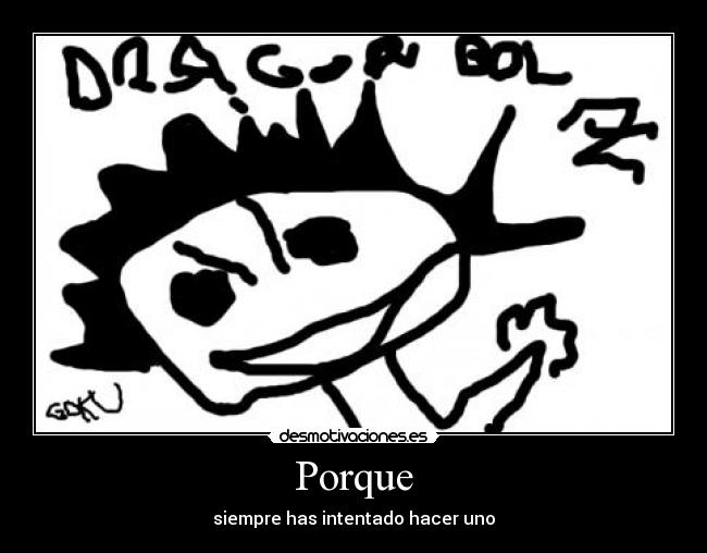 Porque - siempre has intentado hacer uno