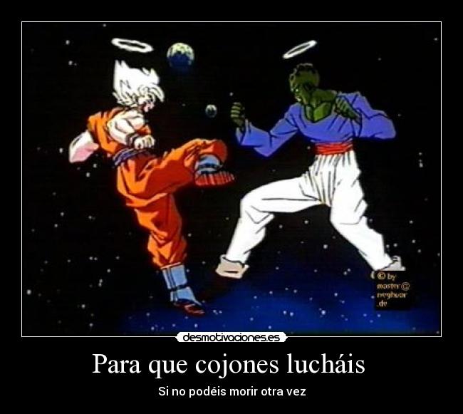 Para que cojones lucháis - Si no podéis morir otra vez