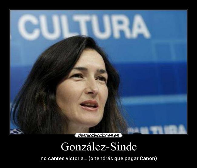 González-Sinde - no cantes victoria... (o tendrás que pagar Canon)