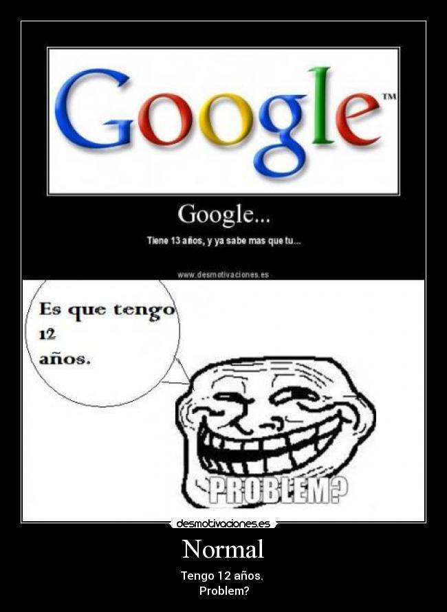 Normal - Tengo 12 años. 
Problem?