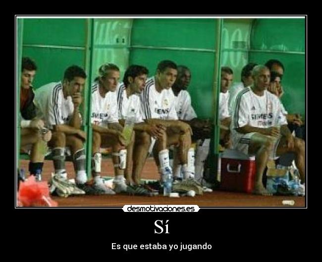 Sí - Es que estaba yo jugando