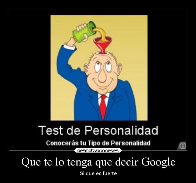Que te lo tenga que decir Google -