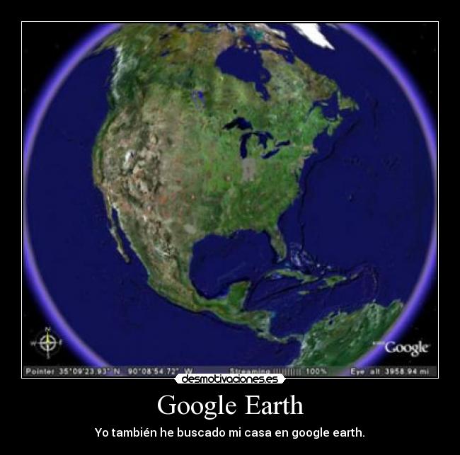 Google Earth - Yo también he buscado mi casa en google earth.