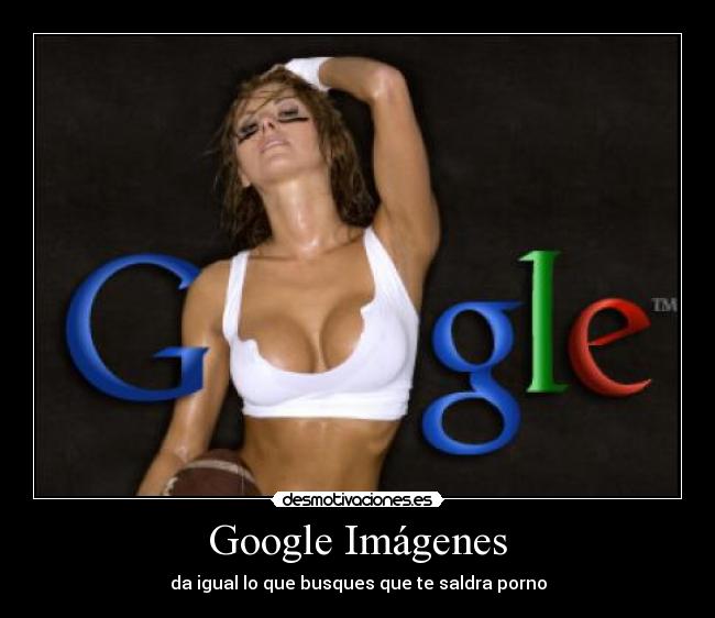 Google Imágenes - da igual lo que busques que te saldra porno
