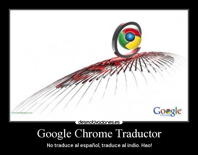 Google Chrome Traductor - No traduce al español, traduce al indio. Hao!