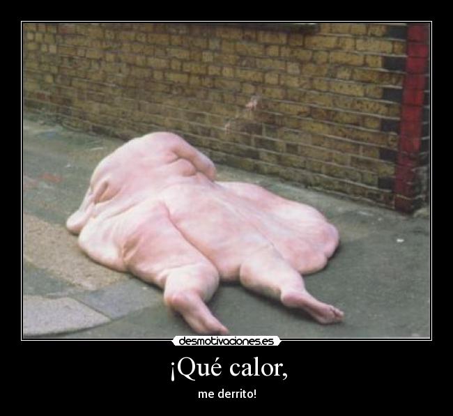 ¡Qué calor, - 