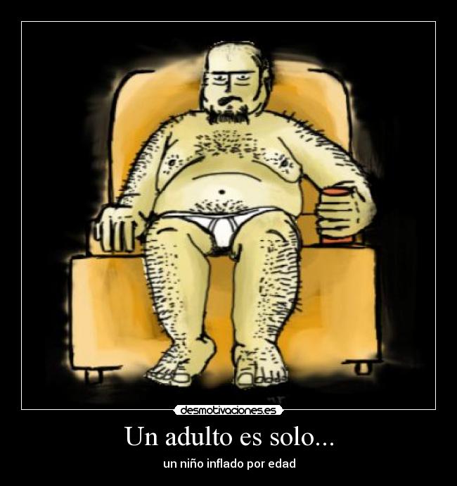 Un adulto es solo... - un niño inflado por edad