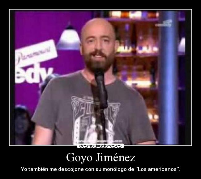 Goyo Jiménez - Yo también me descojone con su monólogo de Los americanos.