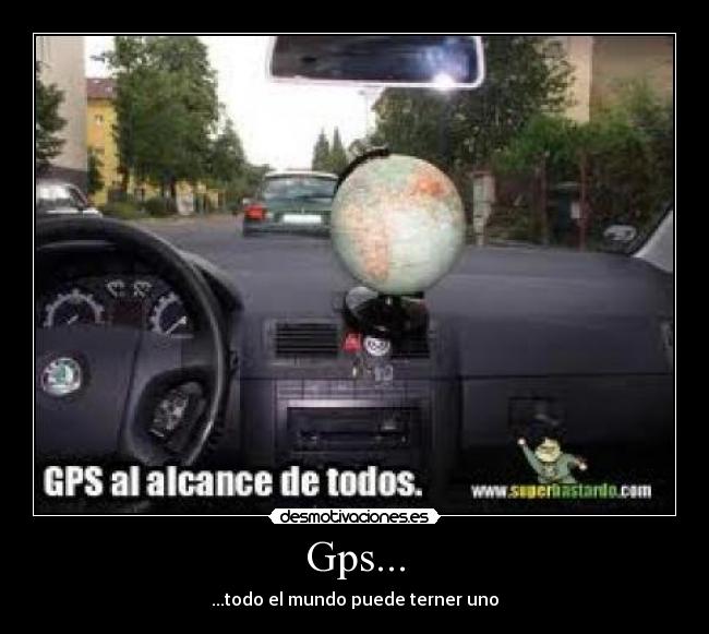 Gps... - ...todo el mundo puede terner uno