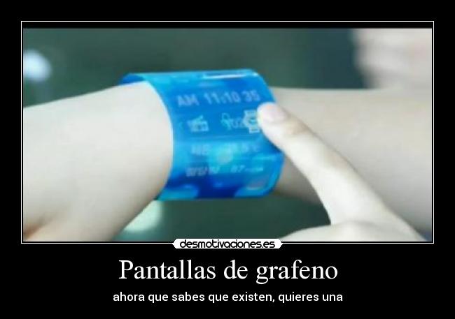 Pantallas de grafeno - ahora que sabes que existen, quieres una