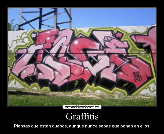 Graffitis - Piensas que estan guapos, aunque nunca sepas que ponen en ellos.