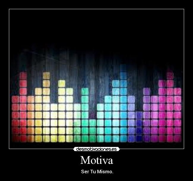 Motiva -  Ser Tu Mismo.