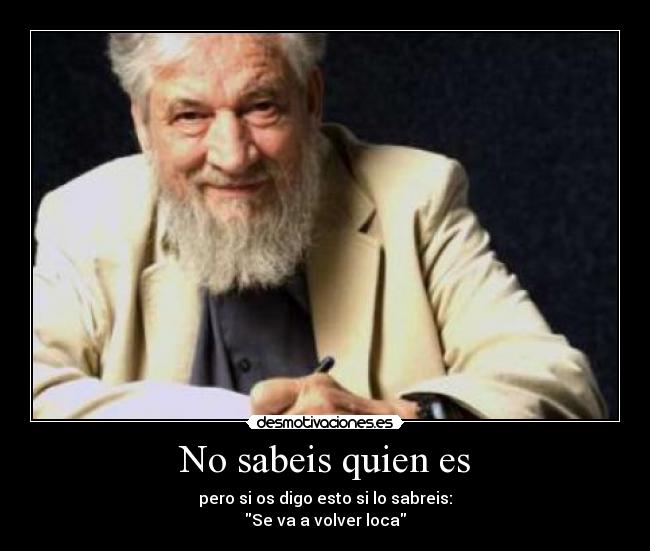 No sabeis quien es -