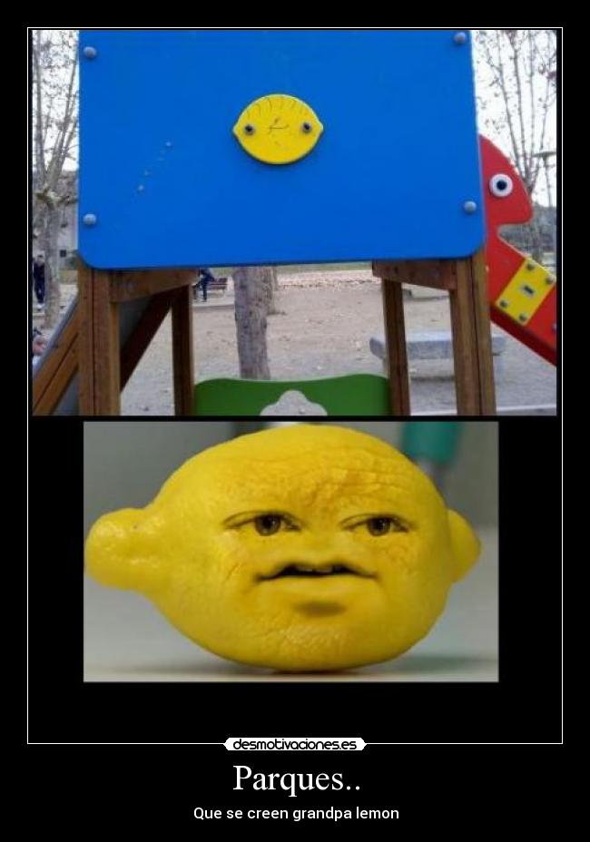 Parques.. - Que se creen grandpa lemon