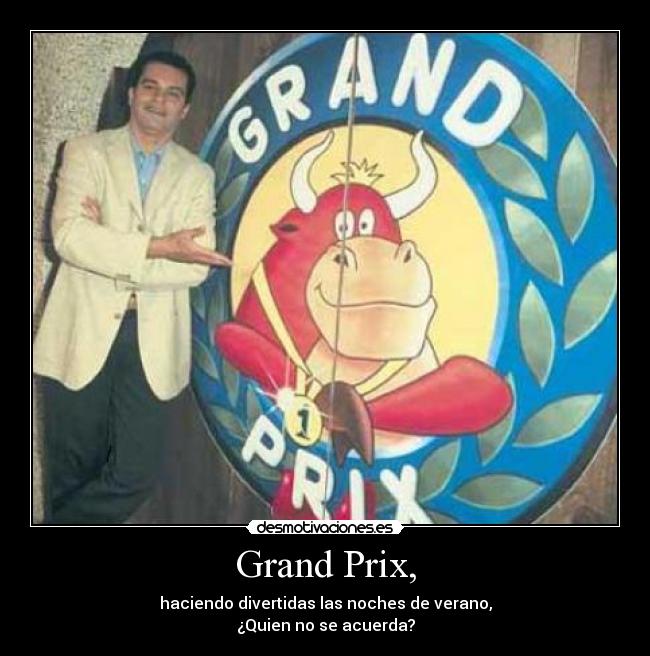 Grand Prix, - haciendo divertidas las noches de verano,
¿Quien no se acuerda?