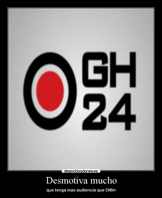 Desmotiva mucho - que tenga mas audiencia que CNN+