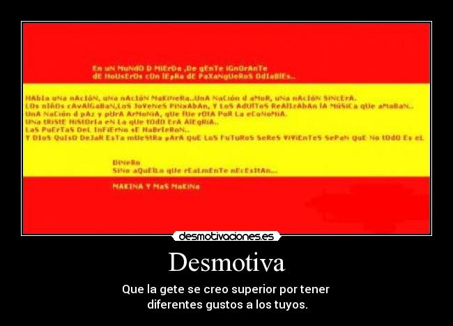 Desmotiva - Que la gete se creo superior por tener
diferentes gustos a los tuyos.