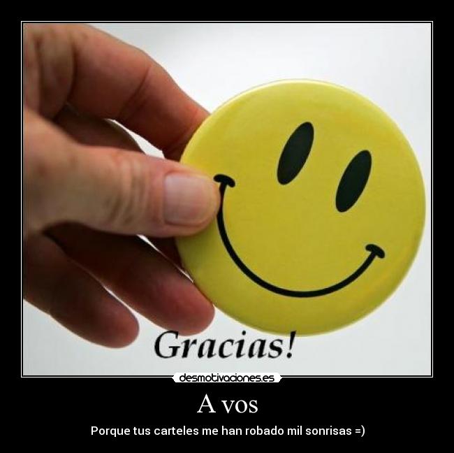 A vos - Porque tus carteles me han robado mil sonrisas =)