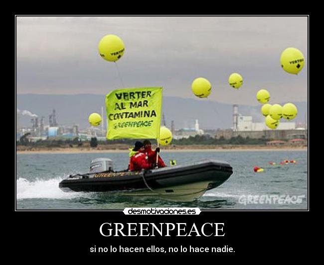 GREENPEACE - si no lo hacen ellos, no lo hace nadie.