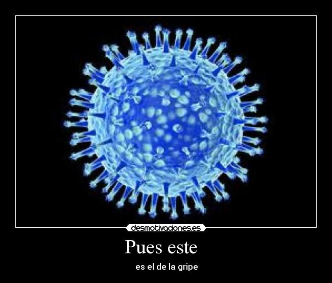 Pues este - es el de la gripe