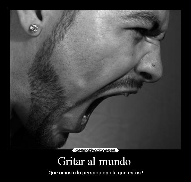 Gritar al mundo - Que amas a la persona con la que estas !
