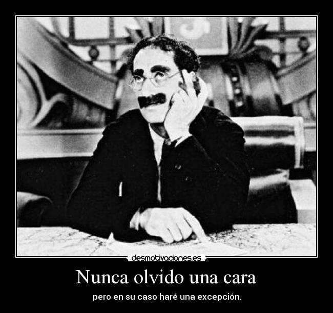 Nunca olvido una cara - pero en su caso haré una excepción.