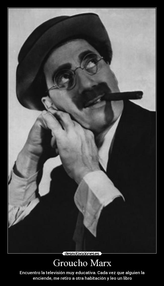 carteles groucho marx tele educacion vez alguien encender retiro habitacion leer libro desmotivaciones