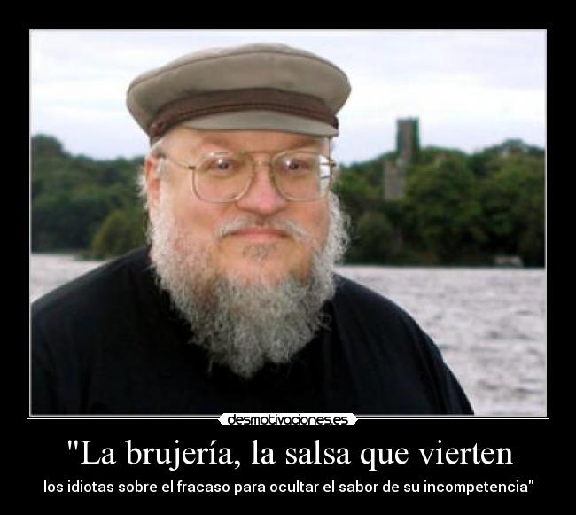 La brujería, la salsa que vierten - los idiotas sobre el fracaso para ocultar el sabor de su incompetencia