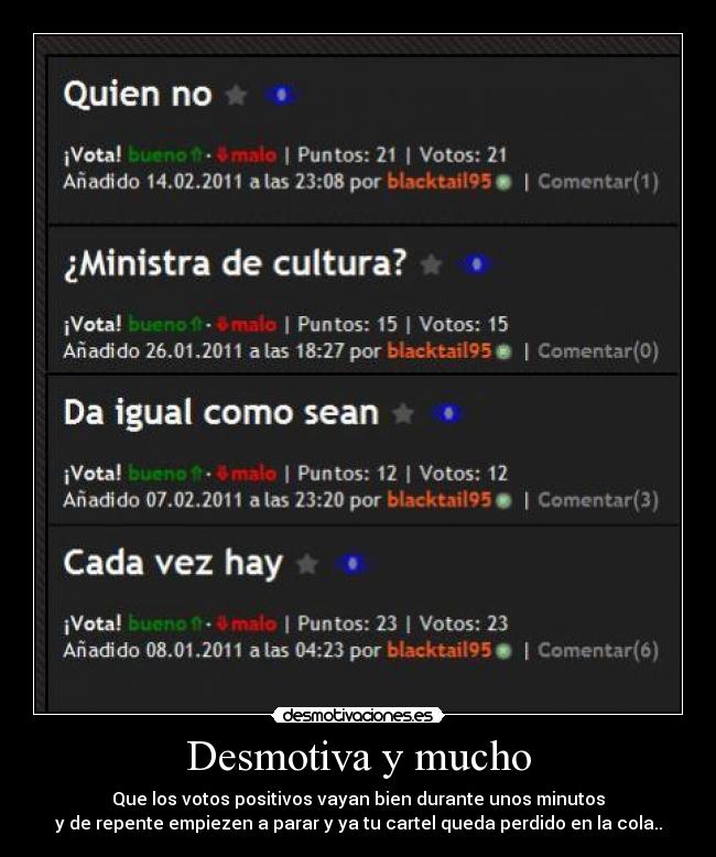 Desmotiva y mucho - Que los votos positivos vayan bien durante unos minutos
y de repente empiezen a parar y ya tu cartel queda perdido en la cola..