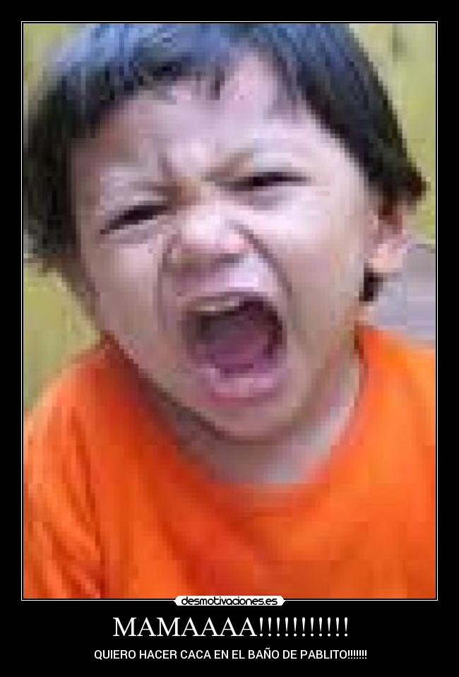 MAMAAAA!!!!!!!!!!! - QUIERO HACER CACA EN EL BAÑO DE PABLITO!!!!!!!