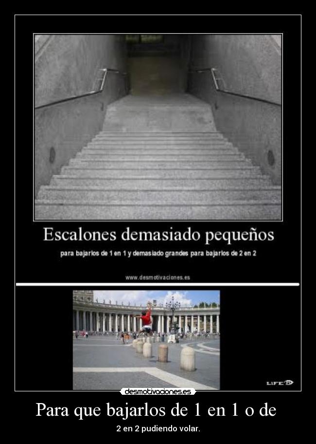 Para que bajarlos de 1 en 1 o de - 2 en 2 pudiendo volar.