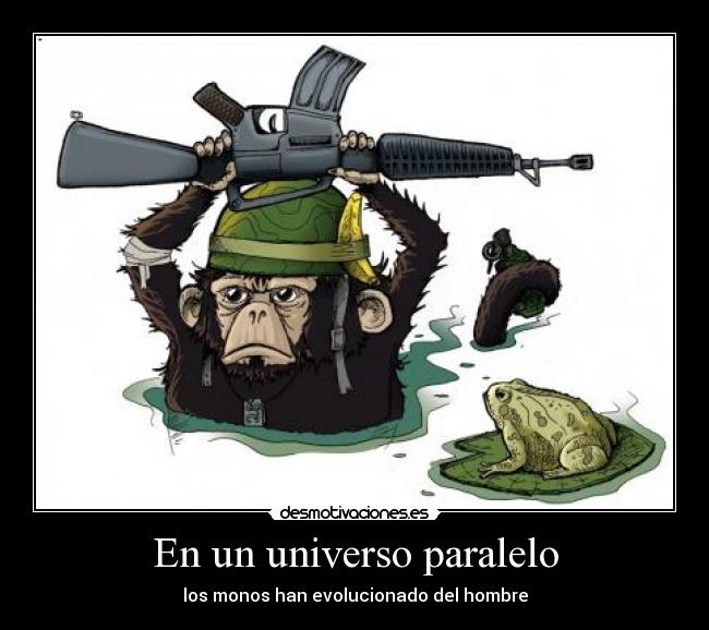 En un universo paralelo - los monos han evolucionado del hombre