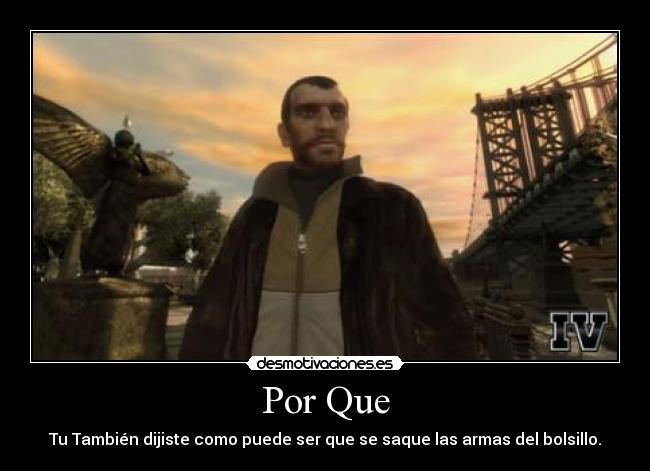 Por Que - Tu También dijiste como puede ser que se saque las armas del bolsillo.