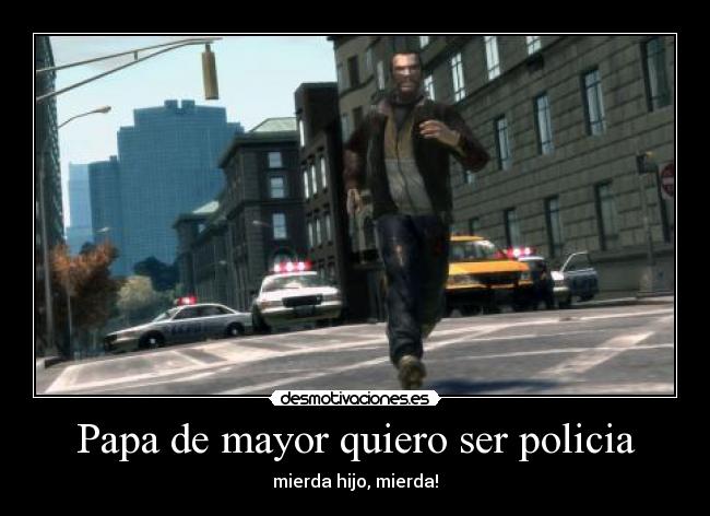 Papa de mayor quiero ser policia -