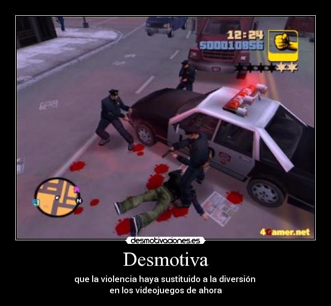 Desmotiva - que la violencia haya sustituido a la diversión
en los videojuegos de ahora