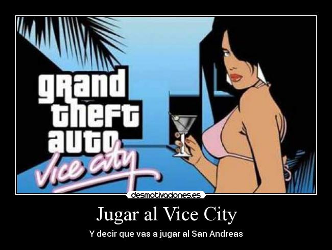 Jugar al Vice City - Y decir que vas a jugar al San Andreas