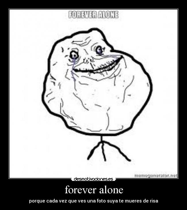 forever alone -