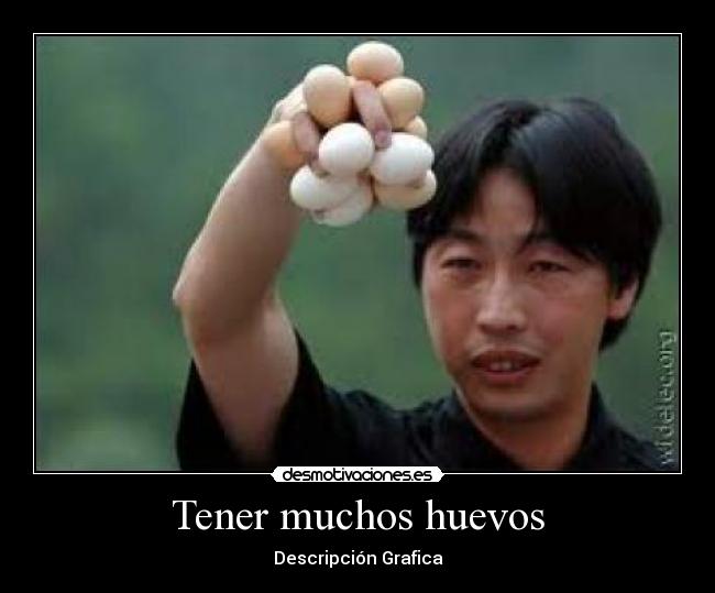 Tener muchos huevos - 