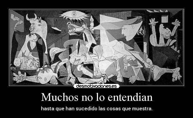 Muchos no lo entendian - hasta que han sucedido las cosas que muestra.