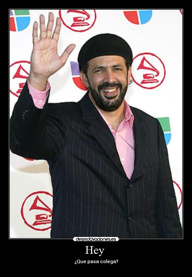 Hey - ¿Que pasa colega?