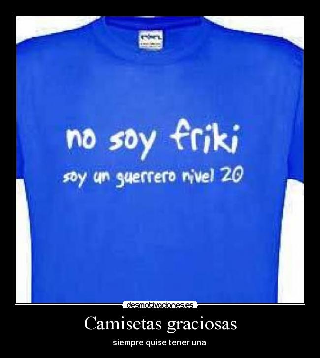 Camisetas graciosas - siempre quise tener una